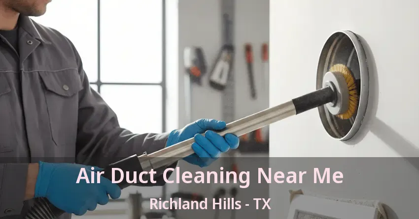 Air Duct Cleaning Near Me Richland Hills - TX