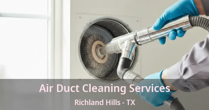 Air Duct Cleaning Services Richland Hills - TX