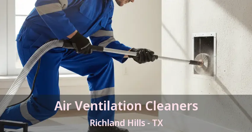 Air Ventilation Cleaners Richland Hills - TX