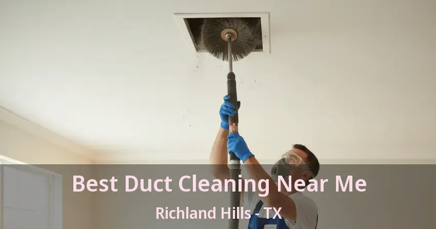 Best Duct Cleaning Near Me Richland Hills - TX