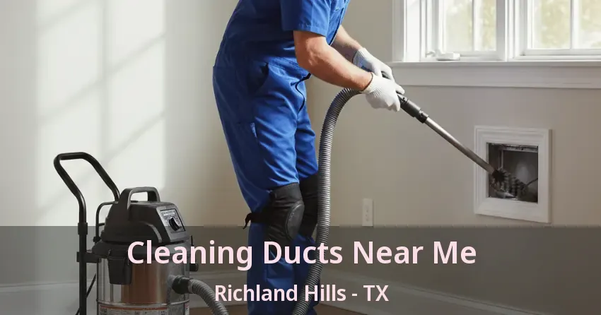Cleaning Ducts Near Me Richland Hills - TX