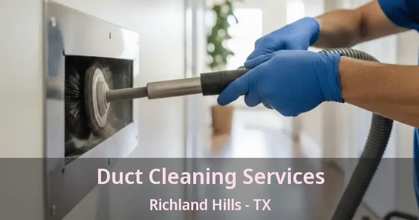 Duct Cleaning Services Richland Hills - TX Duct Cleaning Services Richland Hills - TX