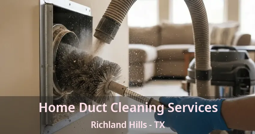 Home Duct Cleaning Services Richland Hills - TX