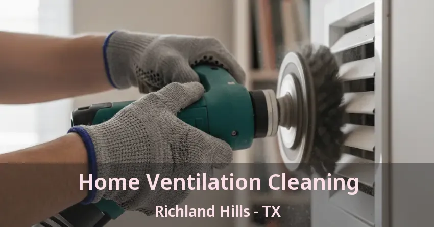 Home Ventilation Cleaning Richland Hills - TX