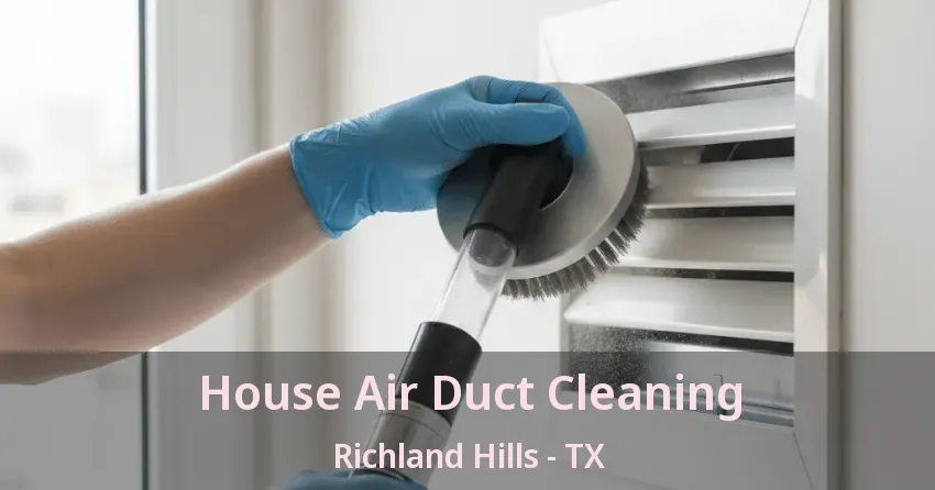 House Air Duct Cleaning Richland Hills - TX