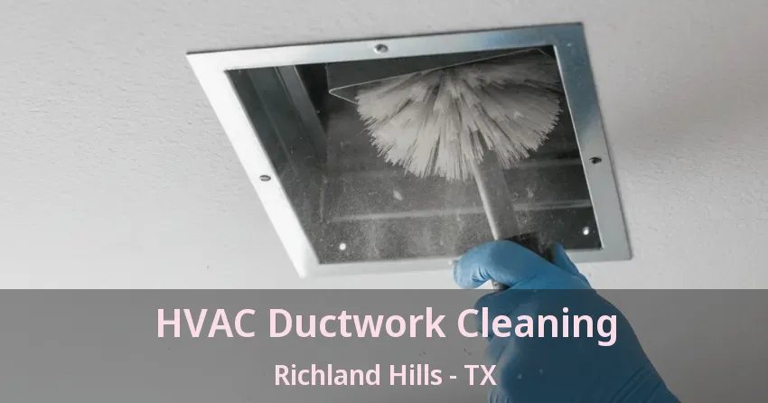 HVAC Ductwork Cleaning Richland Hills - TX HVAC Ductwork Cleaning Richland Hills - TX