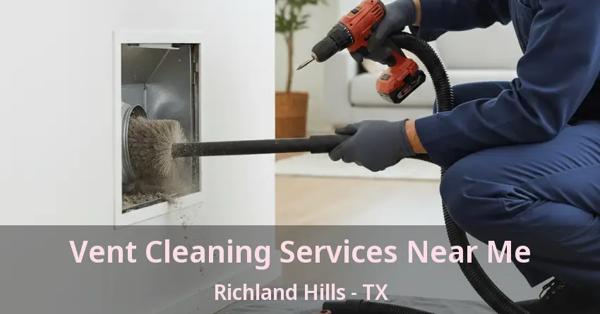 Vent Cleaning Services Near Me Richland Hills - TX