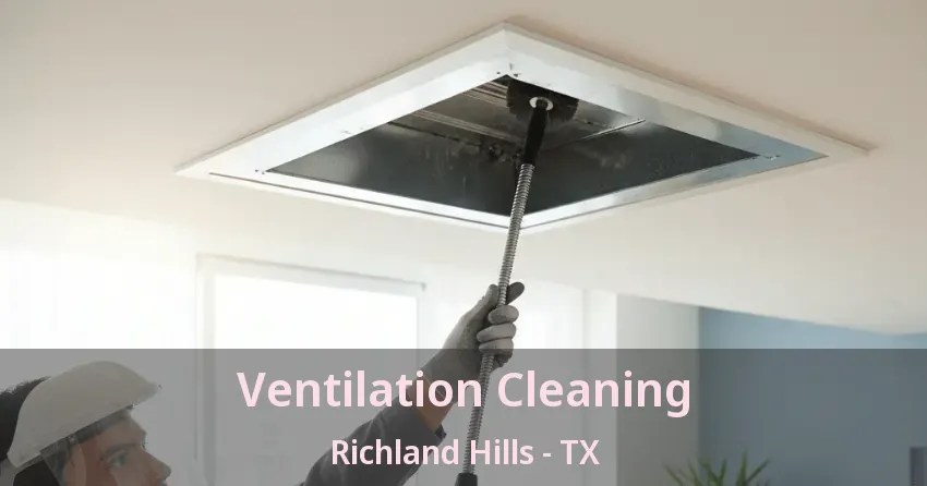Ventilation Cleaning Richland Hills - TX